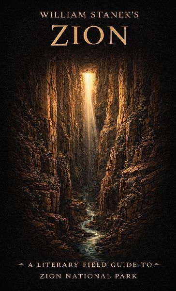 William Stanek's Zion: A Literary Field Guide to Zion National Park