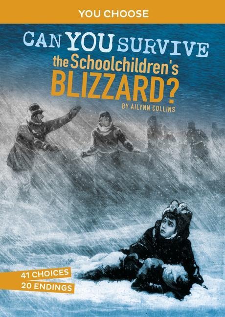 Can You Survive the Schoolchildrens Blizzard?: An Interactive History Adventure