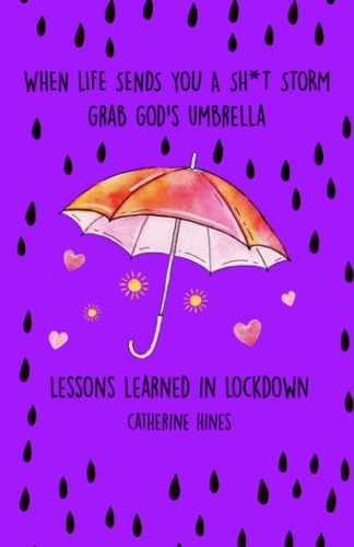 When Life Sends You A Sh*t Storm Grab God's Umbrella Lessons Learned In Lockdown