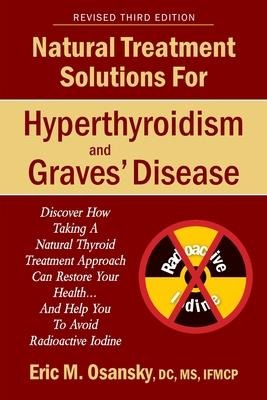 Natural Treatment Solutions for Hyperthyroidism and Graves Disease 3rd Edition
