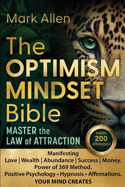 The OPTIMISM MINDSET Bible. Master the Law of Attraction: Manifesting Love | Wealth | Abundance | Success | Money. Power of 369 Method. Positive Psychology ¿ Hypnosis ¿ Affirmations. YOUR MIND CREATES