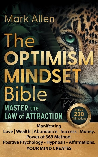 The OPTIMISM MINDSET Bible. Master the Law of Attraction: Manifesting Love | Wealth | Abundance | Success | Money. Power of 369 Method. Positive Psychology ¿ Hypnosis ¿ Affirmations. YOUR MIND CREATES