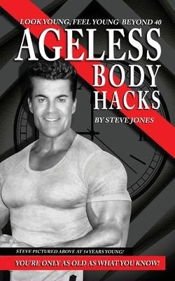 Ageless Body Hacks: Look Young Feel Young Beyond 40