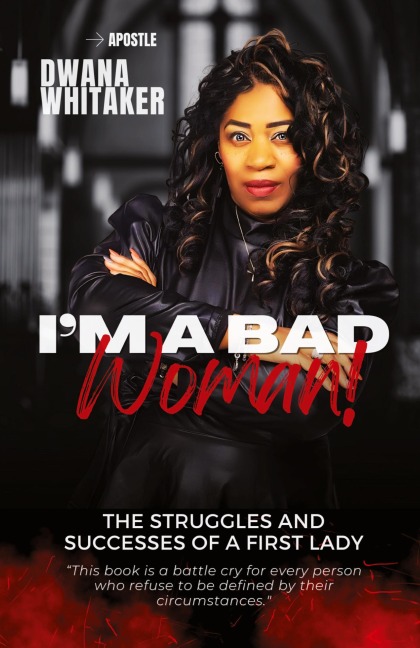 Im A Bad Woman: The Struggles and Successes of a First Lady