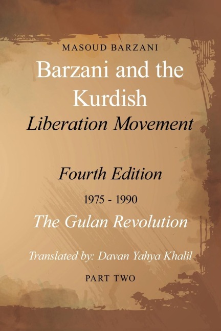 Barzani and the Kurdish Liberation Movement: Fourth Edition, 1975-1990  - The Gulan Revolution, Part Two