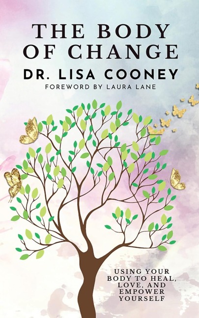 The Body of Change: Using Your Body To Heal, Love, and Empower Yourself