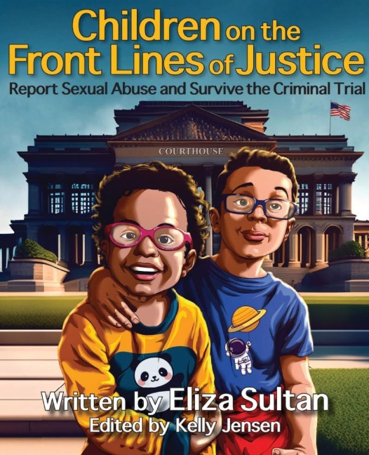 Children on the Front Lines of Justice: Report Sexual Abuse and Survive the Criminal Trial
