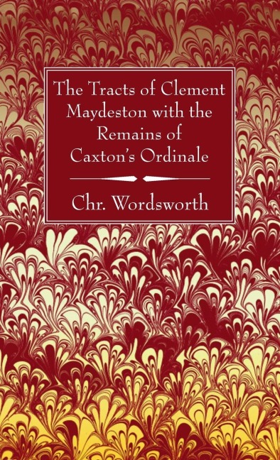 The Tracts of Clement Maydeston with the Remains of Caxtons Ordinale
