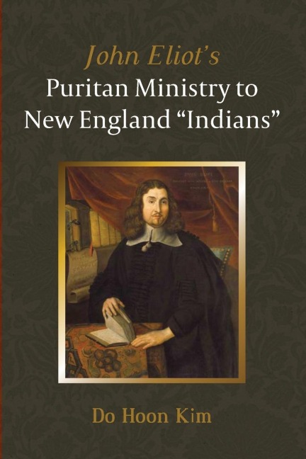 John Eliots Puritan Ministry to New England Indians