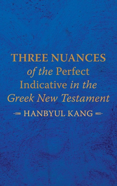 Three Nuances of the Perfect Indicative in the Greek New Testament