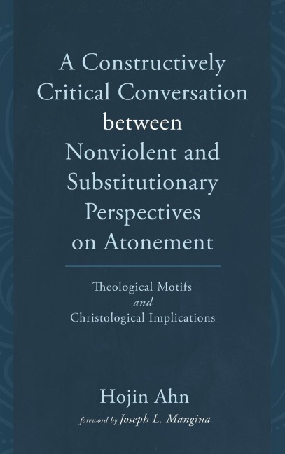 A Constructively Critical Conversation between Nonviolent and Substitutionary Perspectives on Atonement