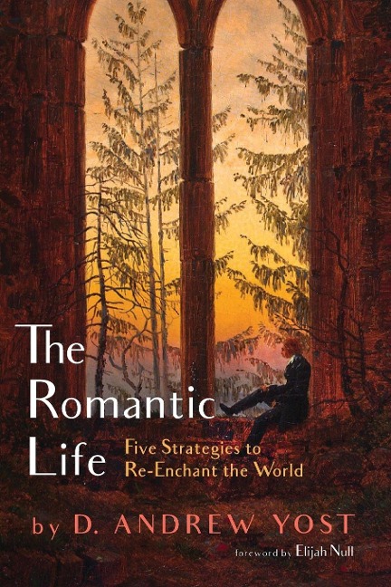 The Romantic Life: Five Strategies to Re-Enchant the World