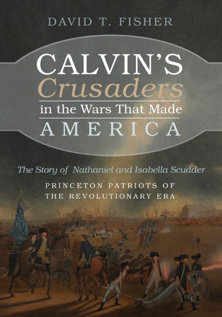Calvins Crusaders in the Wars That Made America