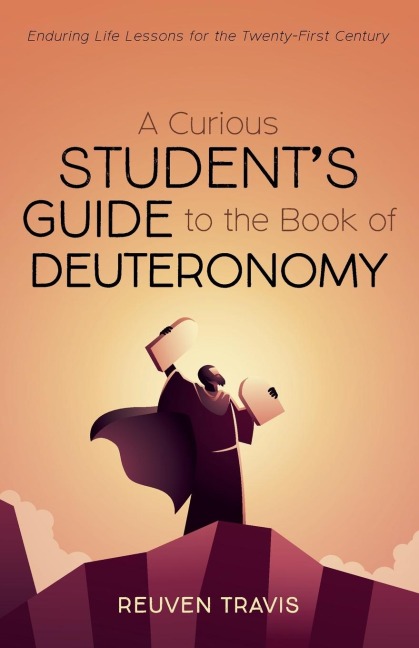A Curious Students Guide to the Book of Deuteronomy