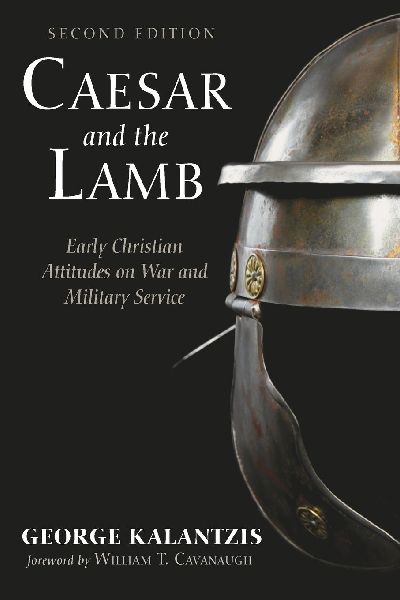 Caesar and the Lamb, Second Edition: Early Christian Attitudes on War and Military Service