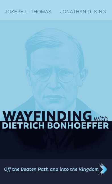 Wayfinding with Dietrich Bonhoeffer: Off the Beaten Path and into the Kingdom