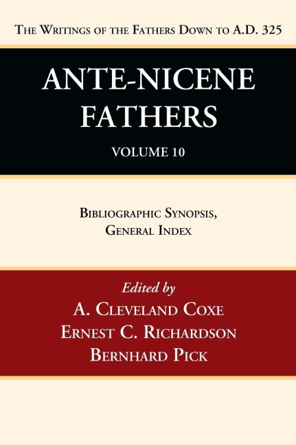 Ante-Nicene Fathers: Translations of the Writings of the Fathers Down to A.D. 325, Volume 10