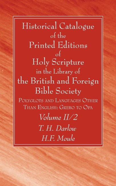Historical Catalogue of the Printed Editions of Holy Scripture in the Library of the British and Foreign Bible Society, Volume II, 2
