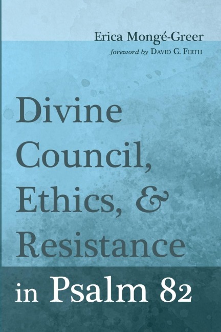 Divine Council, Ethics, and Resistance in Psalm 82