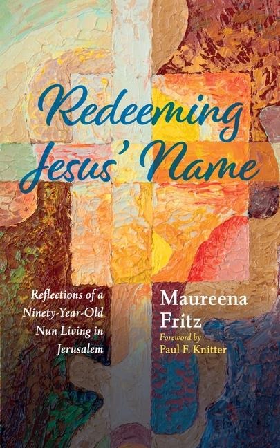 Redeeming Jesus Name: Reflections of a Ninety-Year-Old Nun Living in Jerusalem
