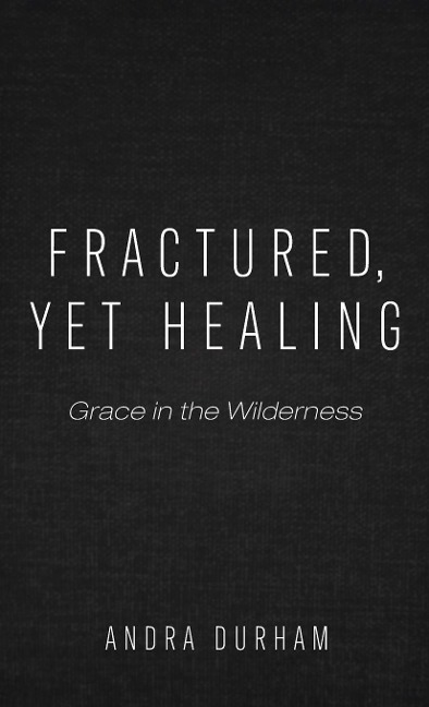 Fractured, Yet Healing: Grace in the Wilderness