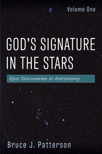 Gods Signature in the Stars, Volume One: Epic Discoveries in Astronomy