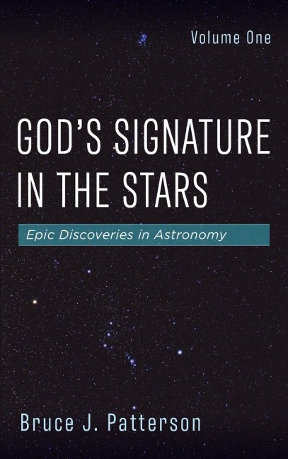 Gods Signature in the Stars, Volume One: Epic Discoveries in Astronomy