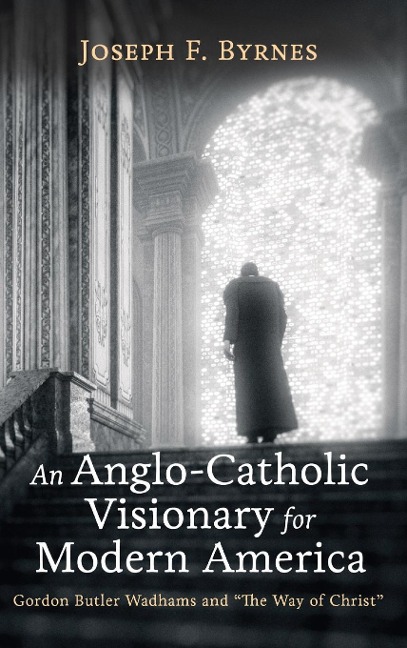 An Anglo-Catholic Visionary for Modern America