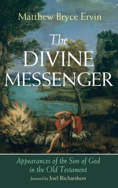 The Divine Messenger: Appearances of the Son of God in the Old Testament