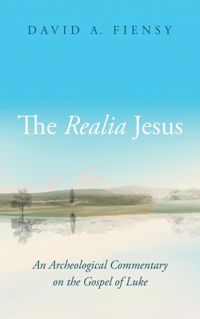 The Realia Jesus: An Archaeological Commentary on the Gospel of Luke