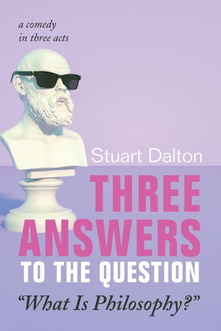 Three Answers to the Question What Is Philosophy?