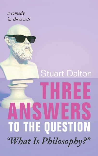 Three Answers to the Question What Is Philosophy?