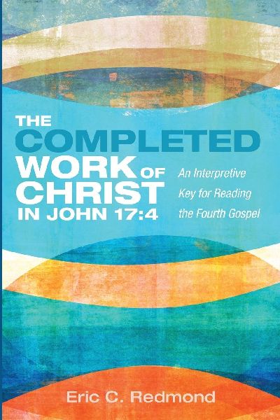 The Completed Work of Christ in John 17: 4