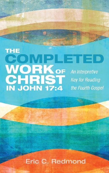 The Completed Work of Christ in John 17: 4