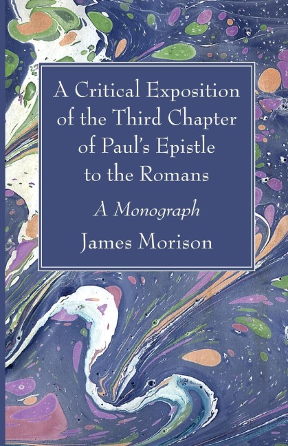 A Critical Exposition of the Third Chapter of Pauls Epistle to the Romans