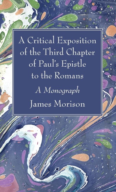 A Critical Exposition of the Third Chapter of Pauls Epistle to the Romans