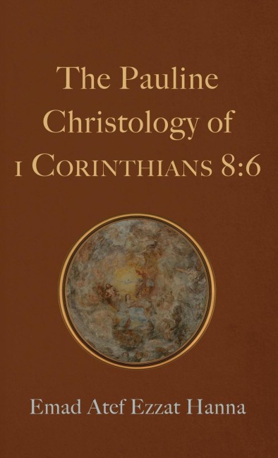 The Pauline Christology of 1 Corinthians 8: 6