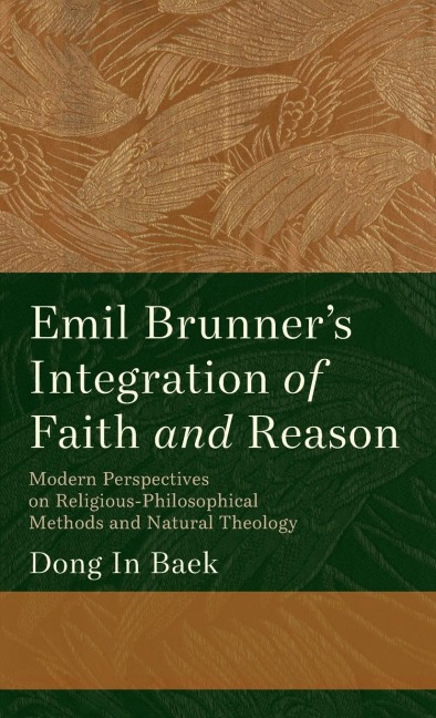Emil Brunners Integration of Faith and Reason
