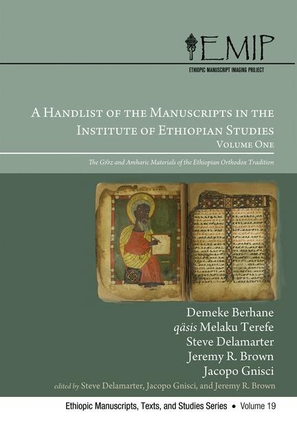 A Handlist of the Manuscripts in the Institute of Ethiopian Studies, Volume One: The G¿'¿z and Amharic Materials of the Ethiopian Orthodox Tradition