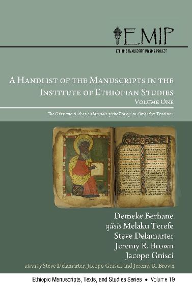 A Handlist of the Manuscripts in the Institute of Ethiopian Studies, Volume One: The G¿'¿z and Amharic Materials of the Ethiopian Orthodox Tradition