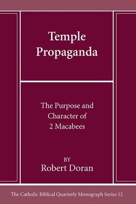 Temple Propaganda: The Purpose and Character of 2 Maccabees
