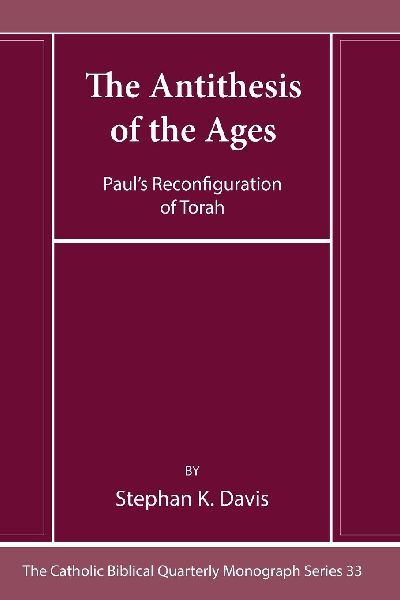 The Antithesis of the Ages: Paul's Reconfiguration of Torah
