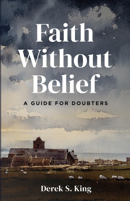 Faith Without Belief: A Guide for Doubters
