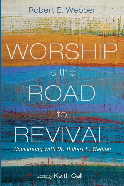 Worship Is the Road to Revival: Conversing with Dr. Robert E. Webber