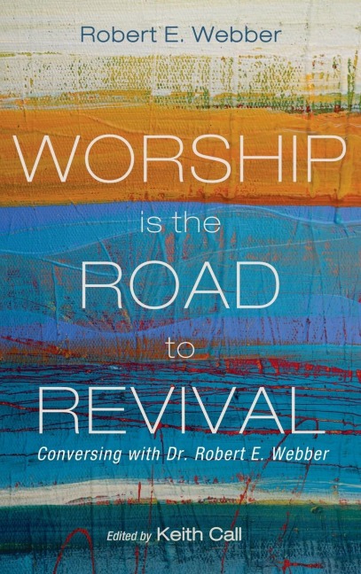 Worship Is the Road to Revival: Conversing with Dr. Robert E. Webber