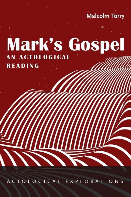 Marks Gospel: An Actological Reading