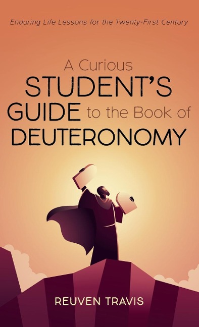 A Curious Students Guide to the Book of Deuteronomy
