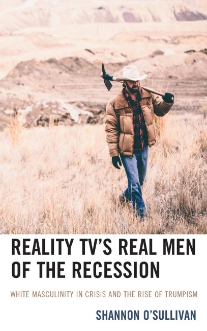 Reality TV's Real Men of the Recession: White Masculinity in Crisis and the Rise of Trumpism