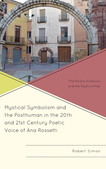 Mystical Symbolism and the Posthuman in the 20th and 21st Century Poetic Voice of Ana Rossetti: The Purple Gladiolus and the Mystics Map