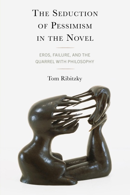 Seduction of Pessimism in the Novel: Eros, Failure, and the Quarrel with Philosophy